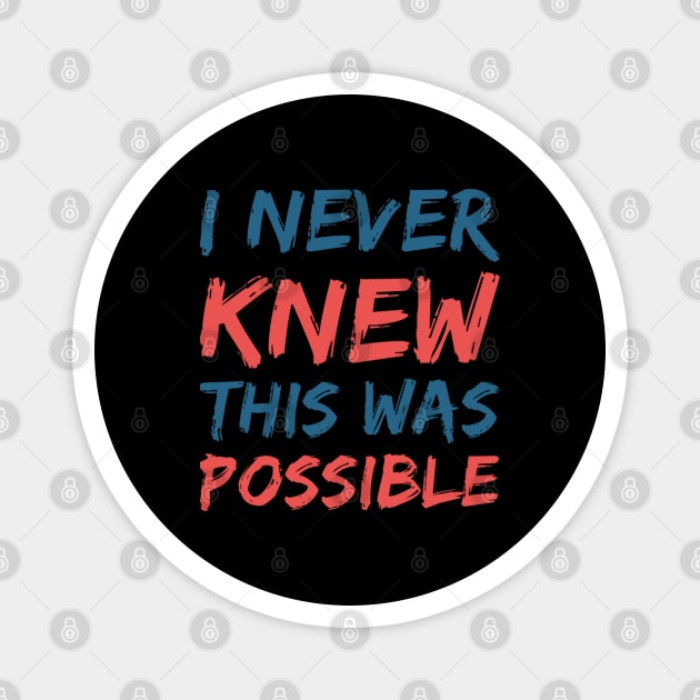 I never knew this was possible, Motivational and inspirational quotes Magnet by BlackCricketdesign